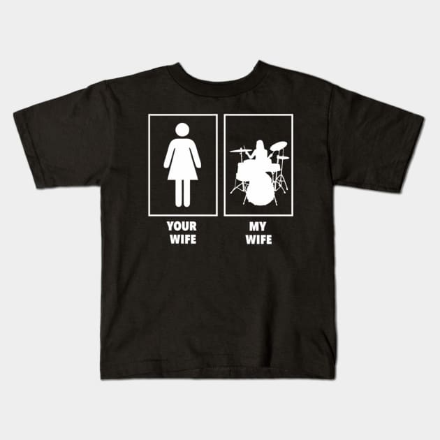 Your Wife, My Wife - Drummer Kids T-Shirt by FogHaland86